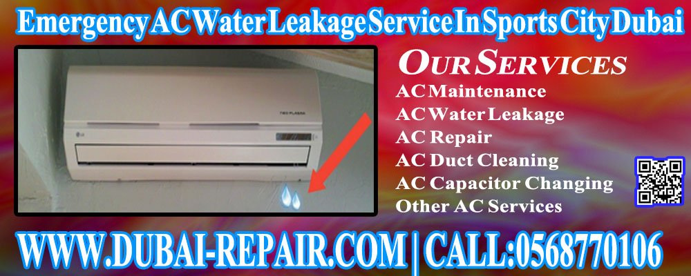 Dubai Repair Company Provides You Emergency AC Water Leakage Service In Sports City Dubai 0568770106